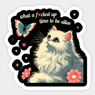 what a f*cked up time to be alive white kitty cat Sticker